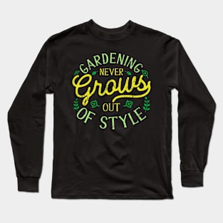 Gardening Never Grows Out Of Style Long Sleeve T-Shirt